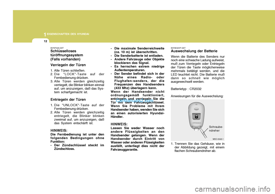 Hyundai Matrix 2007 Betriebsanleitung (in German) 1EIGENSCHAFTEN DES HYUNDAI
12
B070F02A-GST
Schlüsselloses türöffnungssystem (Falls vorhanden) Verriegeln der Türen
1. Alle Türen schließen.
2. Die "LOCK"-Taste auf derFernbedienung drücken.
Hyundai Matrix 2007 Betriebsanleitung (in German) 1EIGENSCHAFTEN DES HYUNDAI
12
B070F02A-GST
Schlüsselloses türöffnungssystem (Falls vorhanden) Verriegeln der Türen
1. Alle Türen schließen.
2. Die "LOCK"-Taste auf derFernbedienung drücken.