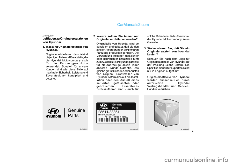 Hyundai Matrix 2007 Betriebsanleitung (in German) F7
A100A10L-GST Leitfaden zu Originalersatzteilen von Hyundai.
1. Was sind Originalersatzteile von
Hyundai? Originalersatzteile von Hyundai sind diejenigen Teile und Ersatzteile, diedie Hyundai Motor Hyundai Matrix 2007 Betriebsanleitung (in German) F7
A100A10L-GST Leitfaden zu Originalersatzteilen von Hyundai.
1. Was sind Originalersatzteile von
Hyundai? Originalersatzteile von Hyundai sind diejenigen Teile und Ersatzteile, diedie Hyundai Motor