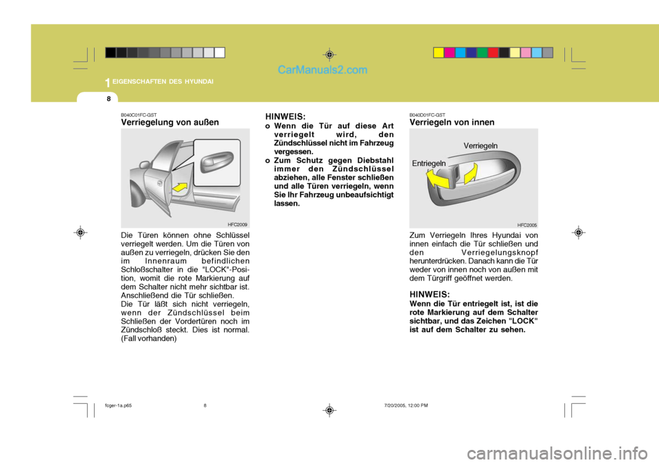 Hyundai Matrix 2005 Betriebsanleitung (in German) 1EIGENSCHAFTEN DES HYUNDAI
8
B040C01FC-GST Verriegelung von außen Die Türen können ohne Schlüssel verriegelt werden. Um die Türen vonaußen zu verriegeln, drücken Sie den im Innenraum befindlich Hyundai Matrix 2005 Betriebsanleitung (in German) 1EIGENSCHAFTEN DES HYUNDAI
8
B040C01FC-GST Verriegelung von außen Die Türen können ohne Schlüssel verriegelt werden. Um die Türen vonaußen zu verriegeln, drücken Sie den im Innenraum befindlich