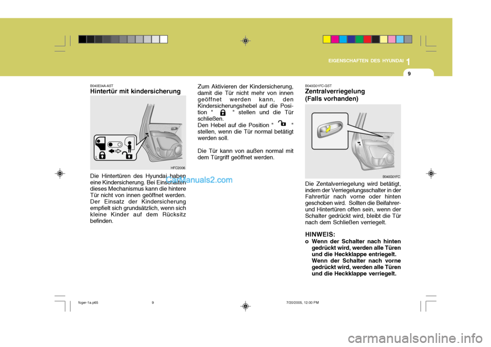 Hyundai Matrix 2005 Betriebsanleitung (in German) 1
EIGENSCHAFTEN DES HYUNDAI
9
B040E04A-AST Hintertür mit kindersicherung Die Hintertüren des Hyundai haben eine Kindersicherung. Bei Einschalten dieses Mechanismus kann die hintere Tür nicht von in Hyundai Matrix 2005 Betriebsanleitung (in German) 1
EIGENSCHAFTEN DES HYUNDAI
9
B040E04A-AST Hintertür mit kindersicherung Die Hintertüren des Hyundai haben eine Kindersicherung. Bei Einschalten dieses Mechanismus kann die hintere Tür nicht von in