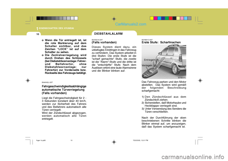 Hyundai Matrix 2005 Betriebsanleitung (in German) 1EIGENSCHAFTEN DES HYUNDAI
10
o Wenn die Tür entriegelt ist, istdie rote Markierung auf dem Schalter sichtbar, und das Zeichen "LOCK" ist auf dem Schalter zu sehen.
o Die Zentralverriegelung wird dur Hyundai Matrix 2005 Betriebsanleitung (in German) 1EIGENSCHAFTEN DES HYUNDAI
10
o Wenn die Tür entriegelt ist, istdie rote Markierung auf dem Schalter sichtbar, und das Zeichen "LOCK" ist auf dem Schalter zu sehen.
o Die Zentralverriegelung wird dur
