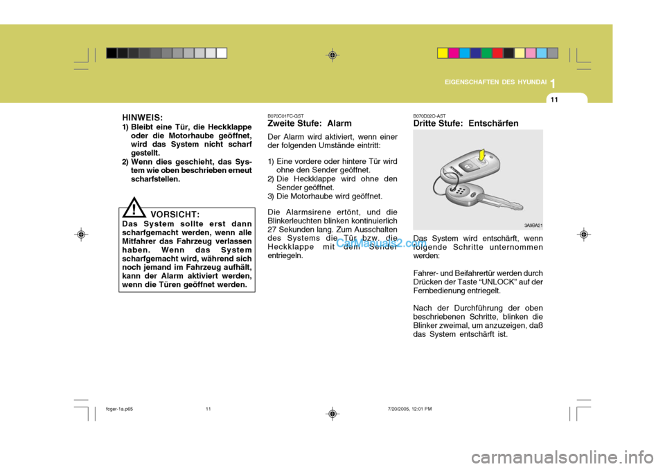 Hyundai Matrix 2005 Betriebsanleitung (in German) 1
EIGENSCHAFTEN DES HYUNDAI
11
!
HINWEIS:
1) Bleibt eine Tür, die Heckklappe
oder die Motorhaube geöffnet, wird das System nicht scharf gestellt.
2) Wenn dies geschieht, das Sys- tem wie oben besch Hyundai Matrix 2005 Betriebsanleitung (in German) 1
EIGENSCHAFTEN DES HYUNDAI
11
!
HINWEIS:
1) Bleibt eine Tür, die Heckklappe
oder die Motorhaube geöffnet, wird das System nicht scharf gestellt.
2) Wenn dies geschieht, das Sys- tem wie oben besch