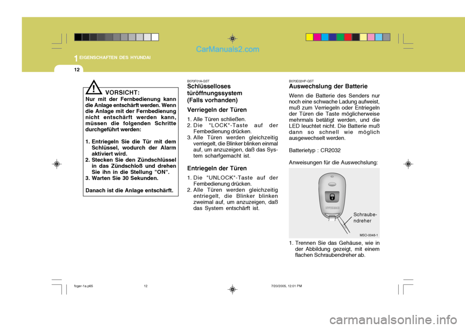 Hyundai Matrix 2005 Betriebsanleitung (in German) 1EIGENSCHAFTEN DES HYUNDAI
12
!
VORSICHT:
Nur mit der Fernbedienung kann
die Anlage entschärft werden. Wenn die Anlage mit der Fernbedienung nicht entschärft werden kann,müssen die folgenden Schrit Hyundai Matrix 2005 Betriebsanleitung (in German) 1EIGENSCHAFTEN DES HYUNDAI
12
!
VORSICHT:
Nur mit der Fernbedienung kann
die Anlage entschärft werden. Wenn die Anlage mit der Fernbedienung nicht entschärft werden kann,müssen die folgenden Schrit