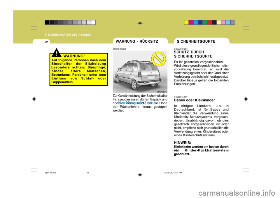 Hyundai Matrix 2005 Betriebsanleitung (in German) 1EIGENSCHAFTEN DES HYUNDAI
22SICHERHEITSGURTE
B150A01A-GST SCHUTZ DURCH SICHERHEITSGURTE Es ist gesetzlich vorgeschrieben. Wird diese grundlegende Sicherheits-
vorkehrung beachtet, so wird dieVerletzu Hyundai Matrix 2005 Betriebsanleitung (in German) 1EIGENSCHAFTEN DES HYUNDAI
22SICHERHEITSGURTE
B150A01A-GST SCHUTZ DURCH SICHERHEITSGURTE Es ist gesetzlich vorgeschrieben. Wird diese grundlegende Sicherheits-
vorkehrung beachtet, so wird dieVerletzu