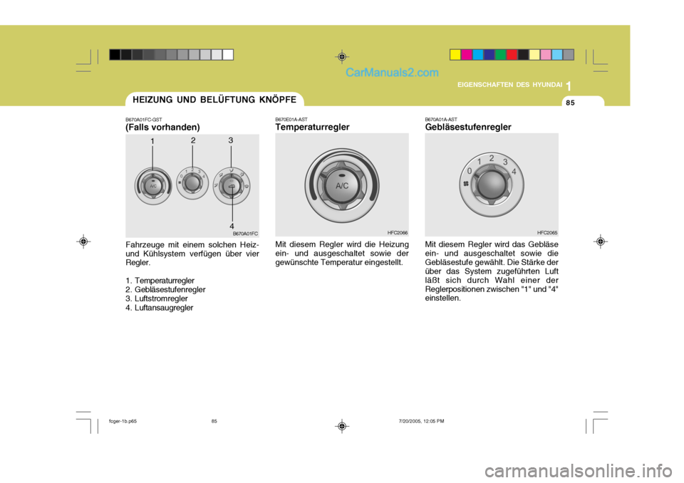 Hyundai Matrix 2005  Betriebsanleitung (in German) 1
EIGENSCHAFTEN DES HYUNDAI
85
1
EIGENSCHAFTEN DES HYUNDAI
85
1
EIGENSCHAFTEN DES HYUNDAI
85HEIZUNG UND BELÜFTUNG KNÖPFE
B670A01FC
1
4
B670A01FC-GST (Falls vorhanden) Fahrzeuge mit einem solchen Hei