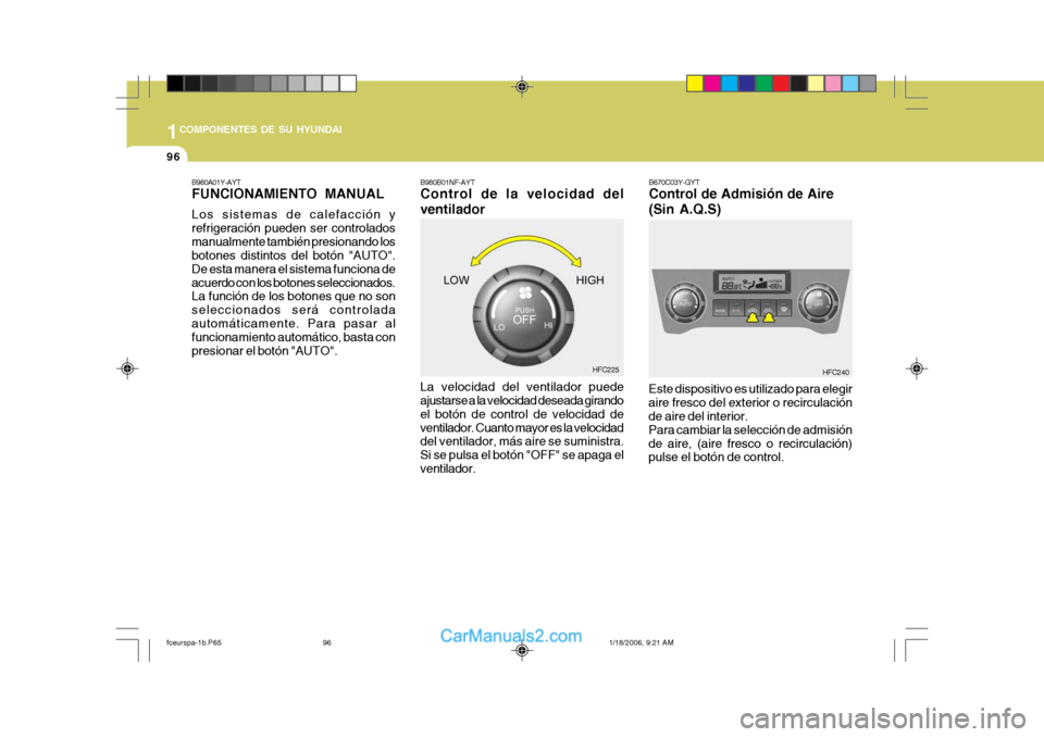 Hyundai Matrix 2005  Manual del propietario (in Spanish) 1COMPONENTES DE SU HYUNDAI
96
B980B01NF-AYT Control de la velocidad del ventilador La velocidad del ventilador puede ajustarse a la velocidad deseada girando el botón de control de velocidad deventil