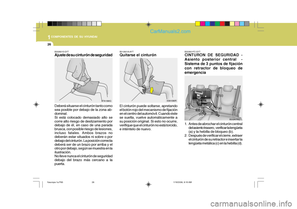 Hyundai Matrix 2005  Manual del propietario (in Spanish) 1COMPONENTES DE SU HYUNDAI
26
B220A01FC-GYT CINTURON DE SEGURIDAD - Asiento posterior central  -Sistema de 3 puntos de fijacióncon retractor de bloqueo deemergencia 
1. Antes de abrochar el cinturón