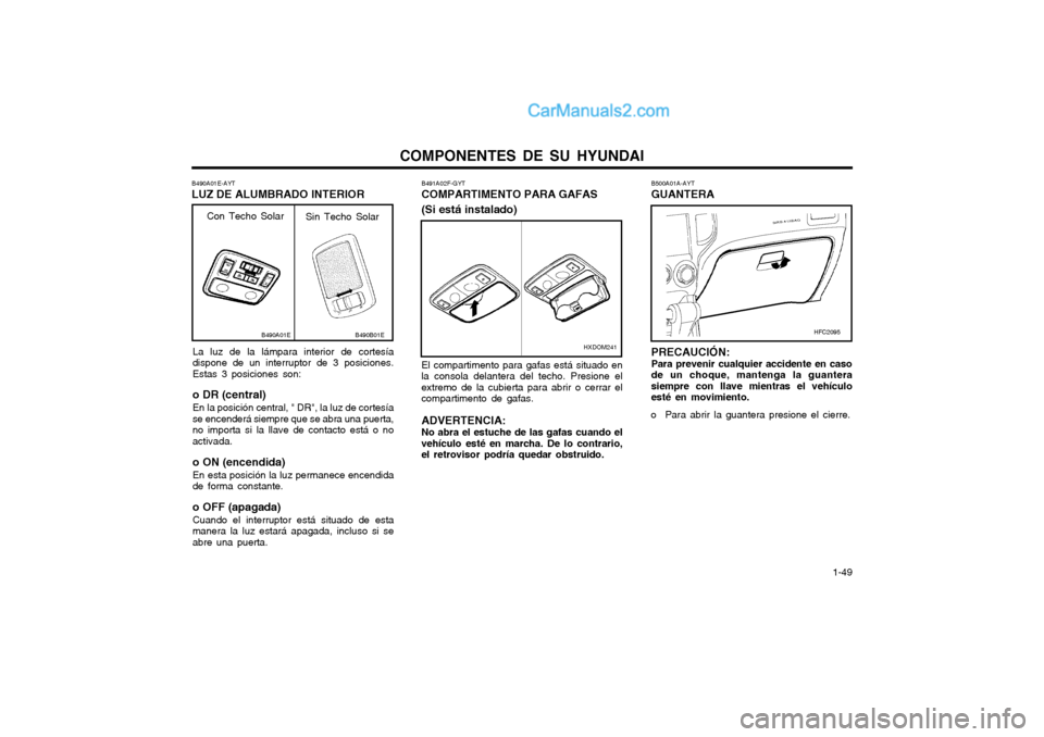 Hyundai Matrix 2004 Manual del propietario (in Spanish) COMPONENTES DE SU HYUNDAI 1-49
B500A01A-AYT GUANTERA PRECAUCIÓN: Para prevenir cualquier accidente en caso de un choque, mantenga la guanterasiempre con llave mientras el vehículoesté en movimient Hyundai Matrix 2004 Manual del propietario (in Spanish) COMPONENTES DE SU HYUNDAI 1-49
B500A01A-AYT GUANTERA PRECAUCIÓN: Para prevenir cualquier accidente en caso de un choque, mantenga la guanterasiempre con llave mientras el vehículoesté en movimient