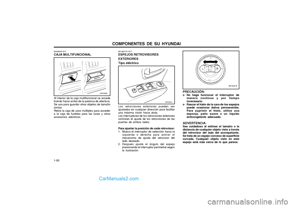 Hyundai Matrix 2004 Manual del propietario (in Spanish) COMPONENTES DE SU HYUNDAI
1-50 B510B01FC-GYT ESPEJOS RETROVISORES EXTERIORES Tipo eléctrico Los retrovisores exteriores pueden ser ajustados en cualquier dirección para facilitaruna máxima visión Hyundai Matrix 2004 Manual del propietario (in Spanish) COMPONENTES DE SU HYUNDAI
1-50 B510B01FC-GYT ESPEJOS RETROVISORES EXTERIORES Tipo eléctrico Los retrovisores exteriores pueden ser ajustados en cualquier dirección para facilitaruna máxima visión