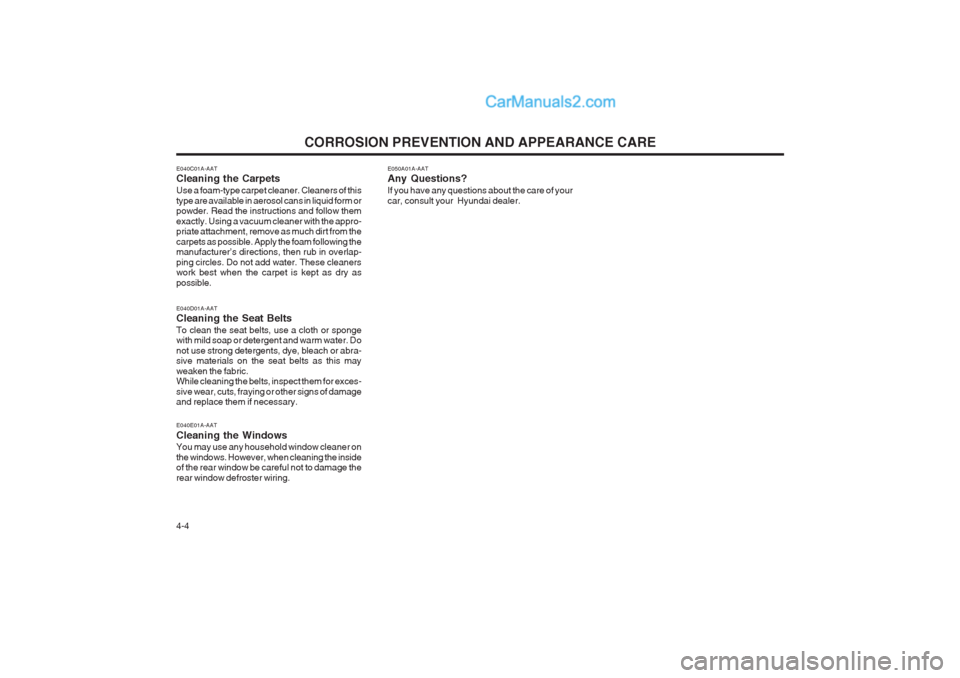 Hyundai Matrix 2003  Owners Manual CORROSION PREVENTION AND APPEARANCE CARE
4-4
E040E01A-AAT Cleaning the Windows You may use any household window cleaner on the windows. However, when cleaning the inside of the rear window be careful 