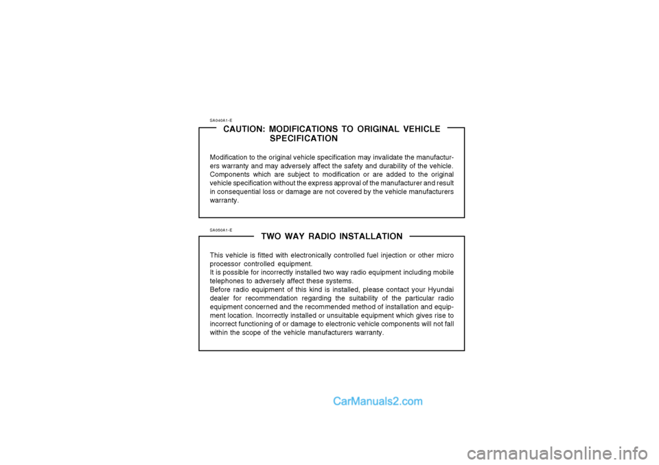 Hyundai Matrix 2003  Owners Manual SA040A1-ECAUTION: MODIFICATIONS TO ORIGINAL VEHICLE SPECIFICATION
Modification to the original vehicle specification may invalidate the manufactur- ers warranty and may adversely affect the safety and