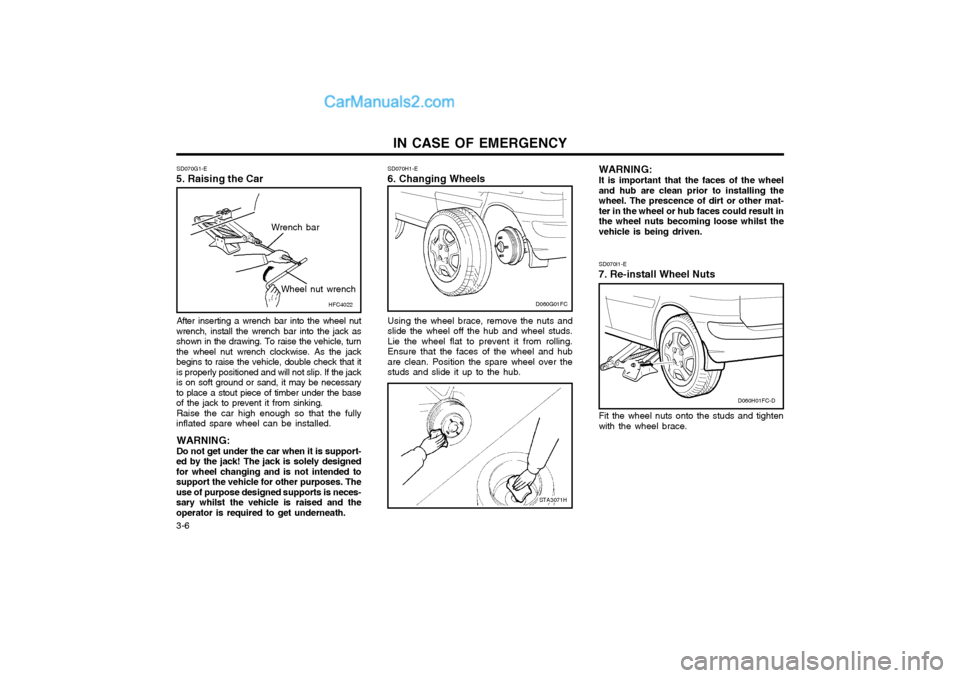 Hyundai Matrix 2003  Owners Manual IN CASE OF EMERGENCY
3-6 WARNING: It is important that the faces of the wheel and hub are clean prior to installing thewheel. The prescence of dirt or other mat-ter in the wheel or hub faces could res