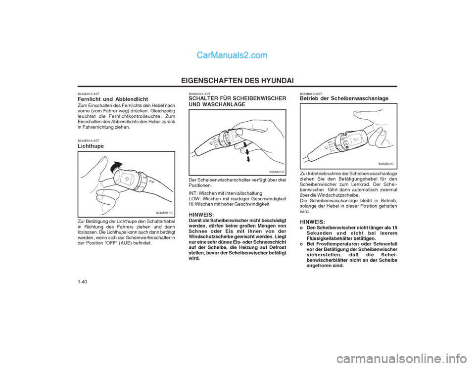 Hyundai Matrix 2003 Betriebsanleitung (in German) EIGENSCHAFTEN DES HYUNDAI
1-40 B350A01A-AST
SCHALTER FÜR SCHEIBENWISCHER UND WASCHANLAGE Der Scheibenwischerschalter verfügt über drei Positionen. INT: Wischen mit Intervallschaltung LOW: Wischen m Hyundai Matrix 2003 Betriebsanleitung (in German) EIGENSCHAFTEN DES HYUNDAI
1-40 B350A01A-AST
SCHALTER FÜR SCHEIBENWISCHER UND WASCHANLAGE Der Scheibenwischerschalter verfügt über drei Positionen. INT: Wischen mit Intervallschaltung LOW: Wischen m