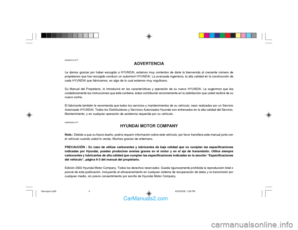 Hyundai Matrix 2003 Manual del propietario (in Spanish) A040A01A-AYTADVERTENCIA
Le damos gracias por haber escogido a HYUNDAI, estamos muy contentos de darle la bienvenida al creciente número de propietarios que han escogido conducir un automóvil HYUNDAI Hyundai Matrix 2003 Manual del propietario (in Spanish) A040A01A-AYTADVERTENCIA
Le damos gracias por haber escogido a HYUNDAI, estamos muy contentos de darle la bienvenida al creciente número de propietarios que han escogido conducir un automóvil HYUNDAI