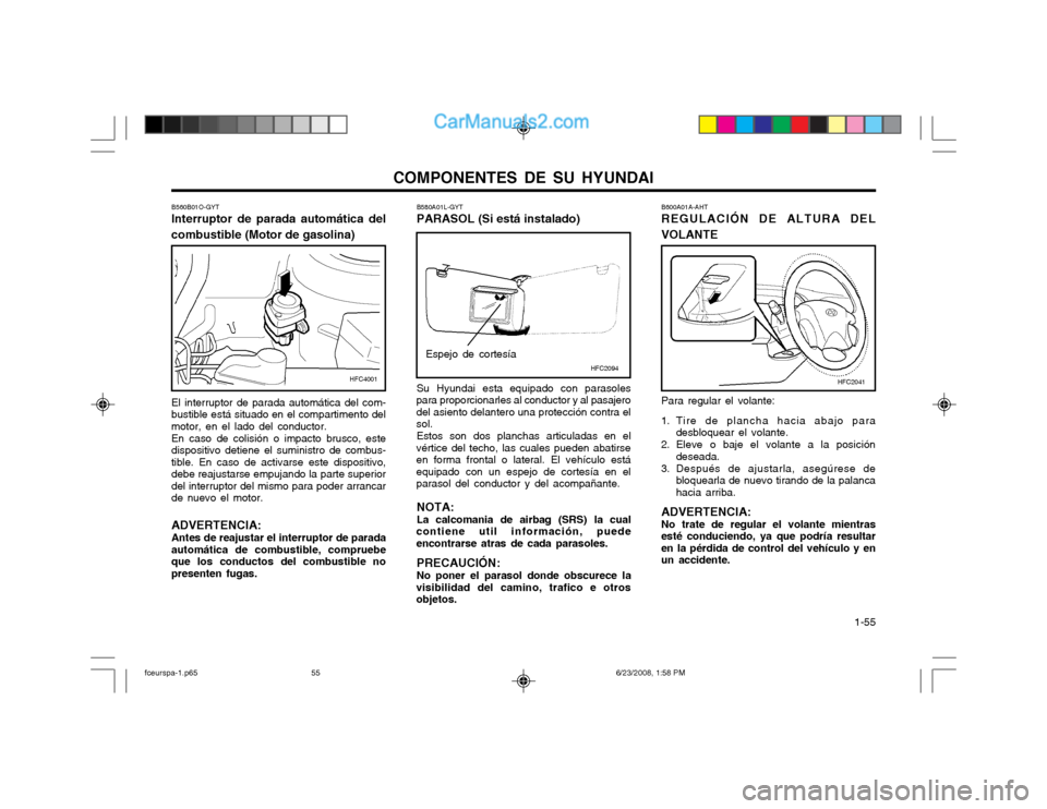 Hyundai Matrix 2003 Manual del propietario (in Spanish) COMPONENTES DE SU HYUNDAI 1-55
B600A01A-AHT REGULACIÓN DE ALTURA DEL
VOLANTE
Para regular el volante:
1. Tire de plancha hacia abajo para desbloquear el volante.
2. Eleve o baje el volante a la posi Hyundai Matrix 2003 Manual del propietario (in Spanish) COMPONENTES DE SU HYUNDAI 1-55
B600A01A-AHT REGULACIÓN DE ALTURA DEL
VOLANTE
Para regular el volante:
1. Tire de plancha hacia abajo para desbloquear el volante.
2. Eleve o baje el volante a la posi