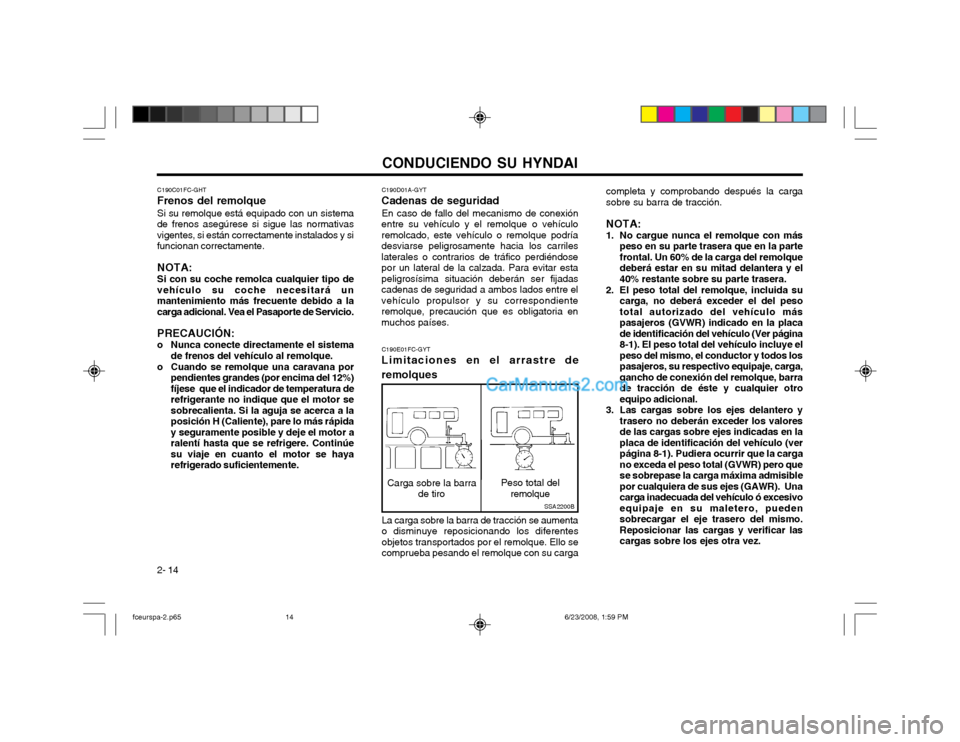 Hyundai Matrix 2003 Manual del propietario (in Spanish) CONDUCIENDO SU HYNDAI
2- 14 C190D01A-GYT
Cadenas de seguridad
En caso de fallo del mecanismo de conexión
entre su vehículo y el remolque o vehículo remolcado, este vehículo o remolque podríadesvi Hyundai Matrix 2003 Manual del propietario (in Spanish) CONDUCIENDO SU HYNDAI
2- 14 C190D01A-GYT
Cadenas de seguridad
En caso de fallo del mecanismo de conexión
entre su vehículo y el remolque o vehículo remolcado, este vehículo o remolque podríadesvi