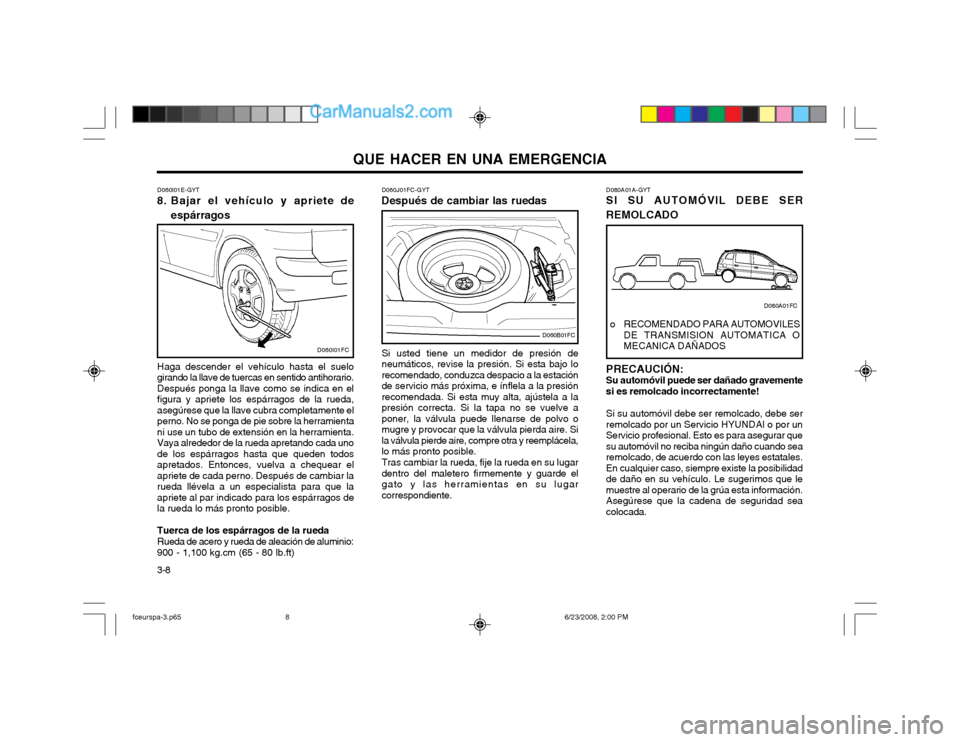 Hyundai Matrix 2003 Manual del propietario (in Spanish) QUE HACER EN UNA EMERGENCIA
3-8 D060J01FC-GYT
Después de cambiar las ruedas
Si usted tiene un medidor de presión de neumáticos, revise la presión. Si esta bajo lorecomendado, conduzca despacio a l Hyundai Matrix 2003 Manual del propietario (in Spanish) QUE HACER EN UNA EMERGENCIA
3-8 D060J01FC-GYT
Después de cambiar las ruedas
Si usted tiene un medidor de presión de neumáticos, revise la presión. Si esta bajo lorecomendado, conduzca despacio a l