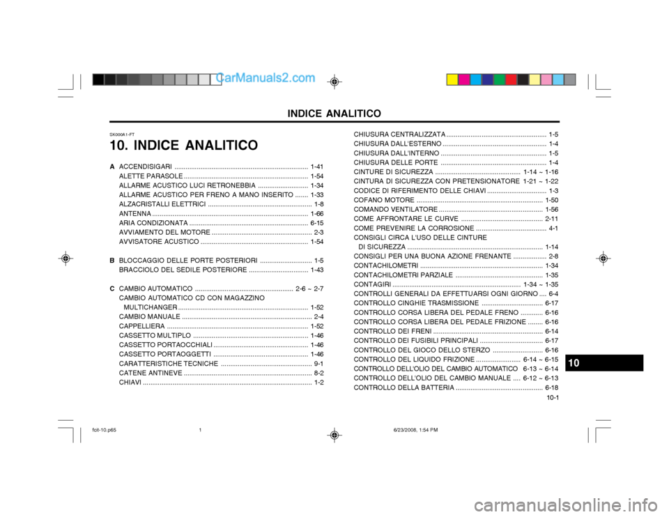 Hyundai Matrix 2003 Manuale del proprietario (in Italian) 10-1
INDICE ANALITICO
A ACCENDISIGARI .. ...................................................................... 1-41
ALETTE PARASOLE ................................................................... Hyundai Matrix 2003 Manuale del proprietario (in Italian) 10-1
INDICE ANALITICO
A ACCENDISIGARI .. ...................................................................... 1-41
ALETTE PARASOLE ...................................................................