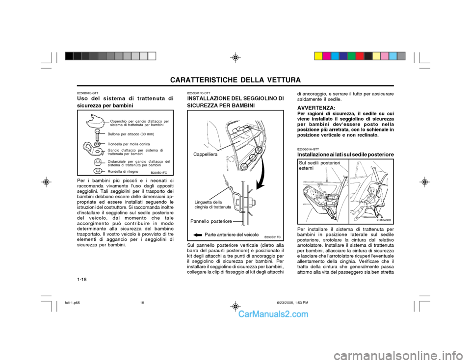 Hyundai Matrix 2003 Manuale del proprietario (in Italian) CARATTERISTICHE DELLA VETTURA
1-18 Per i bambini più piccoli e i neonati si
raccomanda vivamente luso degli appositi seggiolini. Tali seggiolini per il trasporto deibambini debbono essere delle dime Hyundai Matrix 2003 Manuale del proprietario (in Italian) CARATTERISTICHE DELLA VETTURA
1-18 Per i bambini più piccoli e i neonati si
raccomanda vivamente luso degli appositi seggiolini. Tali seggiolini per il trasporto deibambini debbono essere delle dime