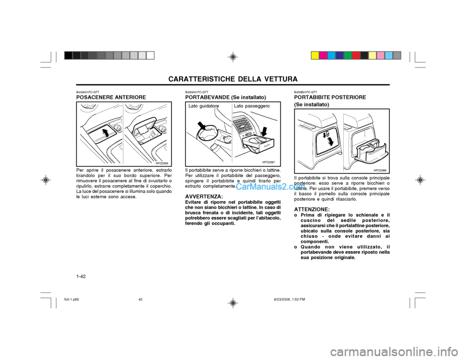 Hyundai Matrix 2003 Manuale del proprietario (in Italian) CARATTERISTICHE DELLA VETTURA
1-42 B450B01FC-GTT PORTABIBITE POSTERIORE (Se installato) Il portabibite si trova sulla console principale posteriore: esso serve a riporre bicchieri olattine. Per usare Hyundai Matrix 2003 Manuale del proprietario (in Italian) CARATTERISTICHE DELLA VETTURA
1-42 B450B01FC-GTT PORTABIBITE POSTERIORE (Se installato) Il portabibite si trova sulla console principale posteriore: esso serve a riporre bicchieri olattine. Per usare