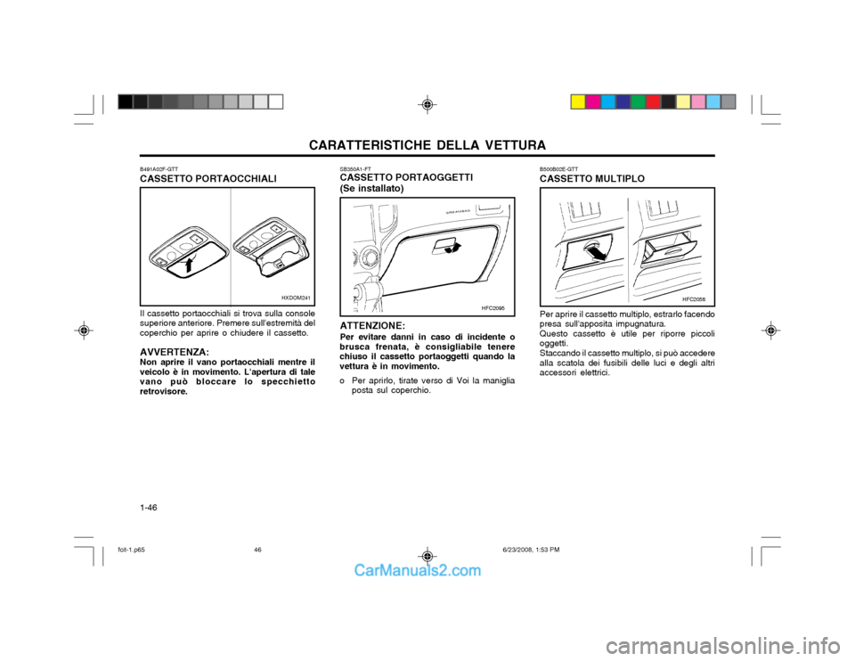 Hyundai Matrix 2003  Manuale del proprietario (in Italian) CARATTERISTICHE DELLA VETTURA
1-46 B500B02E-GTT CASSETTO MULTIPLO Per aprire il cassetto multiplo, estrarlo facendo presa sullapposita impugnatura.Questo cassetto è utile per riporre piccolioggetti.