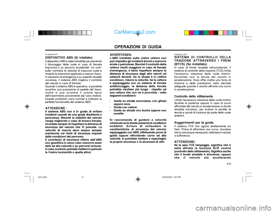 Hyundai Matrix 2003 Manuale del proprietario (in Italian) OPERAZIONI DI GUIDA 2-9
AVVERTENZA: LABS installato sulla vostra vettura non
può impedire gli incidenti dovuti a manovre errate o pericolose. Benché il controllo dellavettura risulti maggiore in c Hyundai Matrix 2003 Manuale del proprietario (in Italian) OPERAZIONI DI GUIDA 2-9
AVVERTENZA: LABS installato sulla vostra vettura non
può impedire gli incidenti dovuti a manovre errate o pericolose. Benché il controllo dellavettura risulti maggiore in c