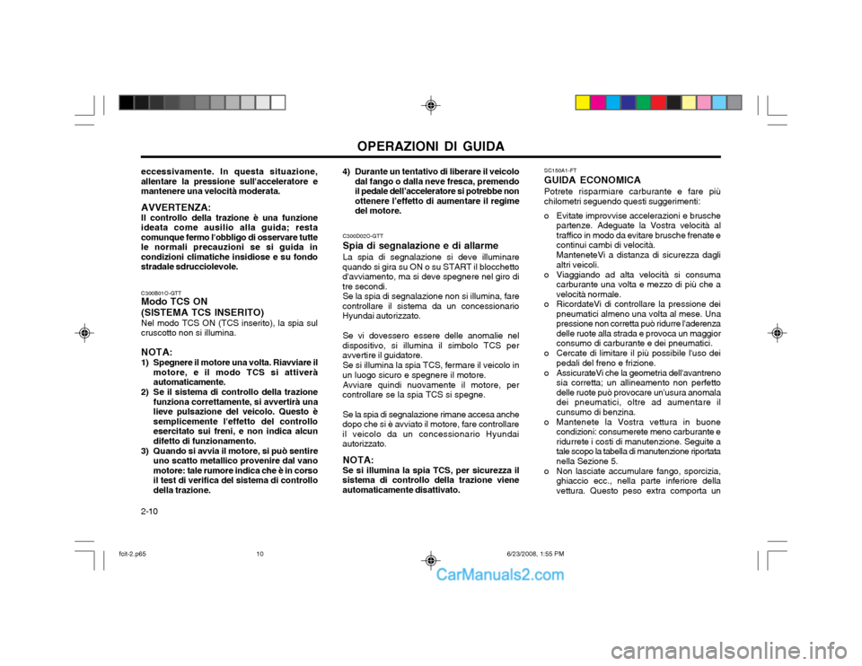 Hyundai Matrix 2003 Manuale del proprietario (in Italian) OPERAZIONI DI GUIDA
2-10 SC150A1-FT GUIDA ECONOMICAPotrete risparmiare carburante e fare più chilometri seguendo questi suggerimenti:
o Evitate improvvise accelerazioni e brusche partenze. Adeguate l Hyundai Matrix 2003 Manuale del proprietario (in Italian) OPERAZIONI DI GUIDA
2-10 SC150A1-FT GUIDA ECONOMICAPotrete risparmiare carburante e fare più chilometri seguendo questi suggerimenti:
o Evitate improvvise accelerazioni e brusche partenze. Adeguate l