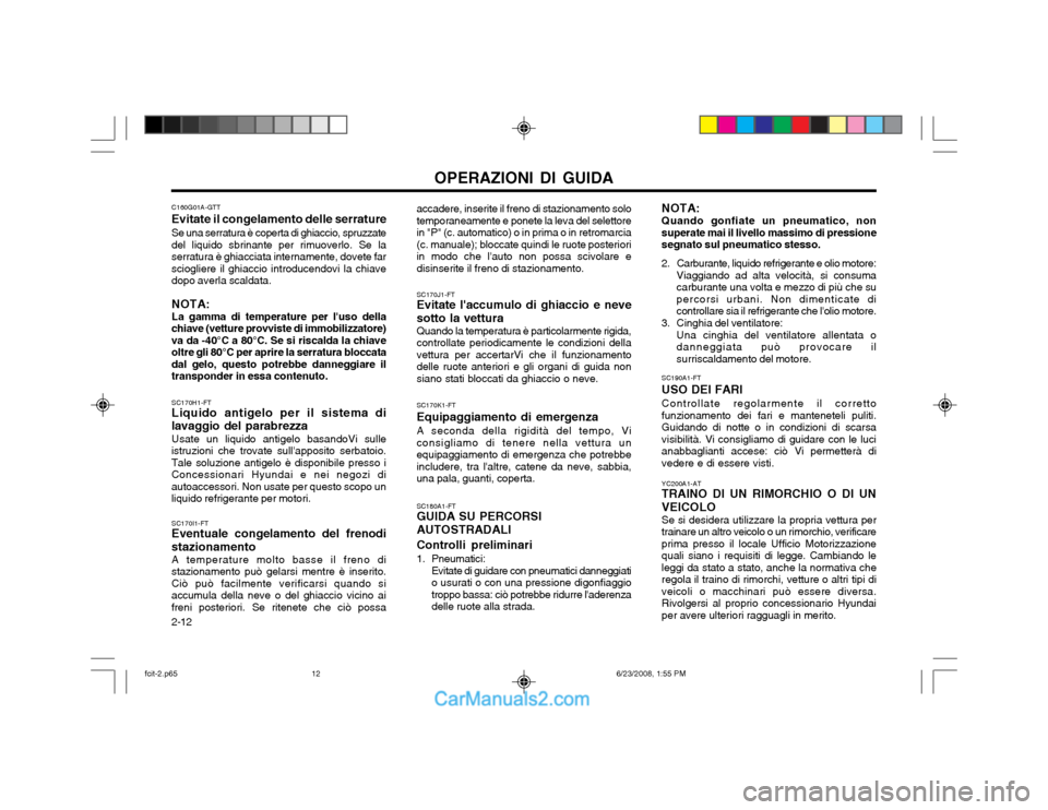 Hyundai Matrix 2003 Manuale del proprietario (in Italian) OPERAZIONI DI GUIDA
2-12 NOTA: Quando gonfiate un pneumatico, non superate mai il livello massimo di pressionesegnato sul pneumatico stesso.
2. Carburante, liquido refrigerante e olio motore: Viaggian Hyundai Matrix 2003 Manuale del proprietario (in Italian) OPERAZIONI DI GUIDA
2-12 NOTA: Quando gonfiate un pneumatico, non superate mai il livello massimo di pressionesegnato sul pneumatico stesso.
2. Carburante, liquido refrigerante e olio motore: Viaggian
