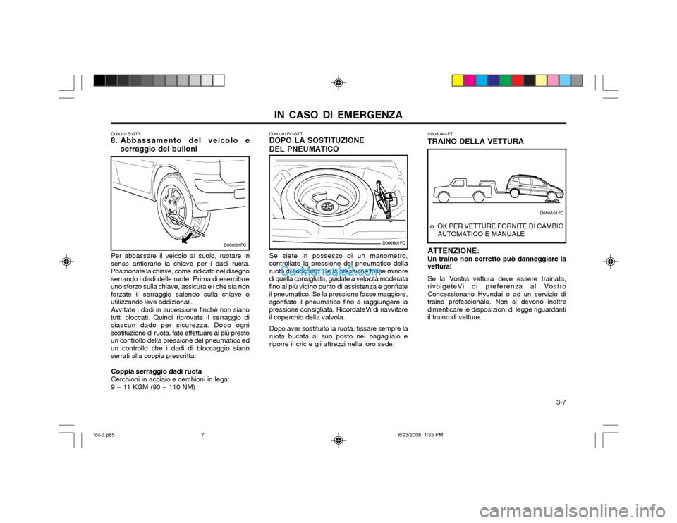 Hyundai Matrix 2003 Manuale del proprietario (in Italian) IN CASO DI EMERGENZA 3-7
D060J01FC-GTT DOPO LA SOSTITUZIONE DEL PNEUMATICO
SD080A1-FTTRAINO DELLA VETTURA
Se siete in possesso di un manometro,
controllate la pressione del pneumatico della ruota di Hyundai Matrix 2003 Manuale del proprietario (in Italian) IN CASO DI EMERGENZA 3-7
D060J01FC-GTT DOPO LA SOSTITUZIONE DEL PNEUMATICO
SD080A1-FTTRAINO DELLA VETTURA
Se siete in possesso di un manometro,
controllate la pressione del pneumatico della ruota di