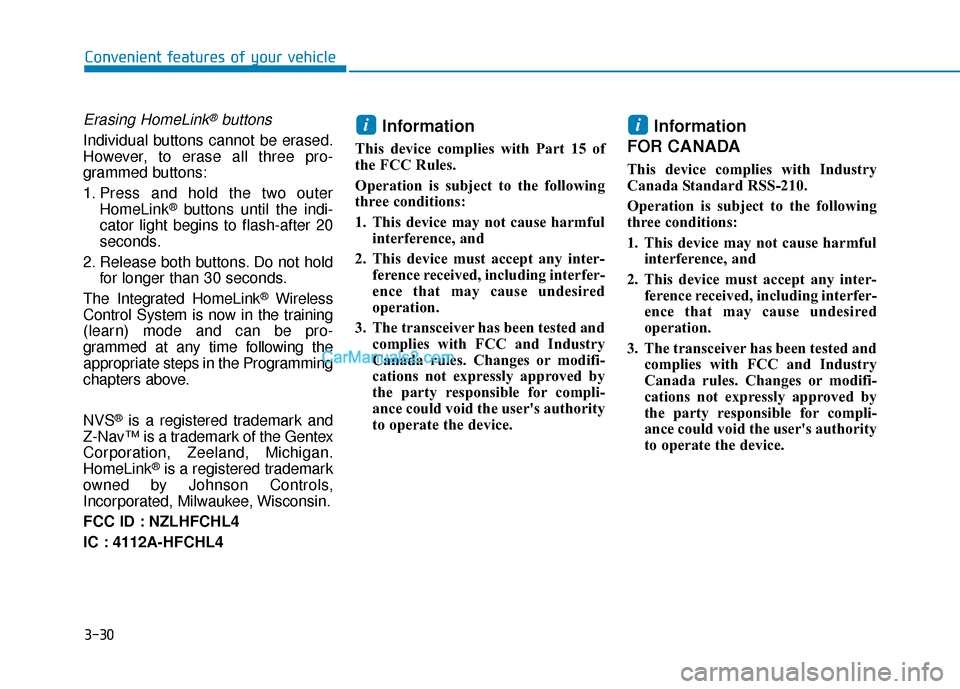 Hyundai Nexo 2019 Owners Manual 3-30
Convenient features of your vehicle
Erasing HomeLink®buttons
Individual buttons cannot be erased.
However, to erase all three pro-
grammed buttons:
1. Press and hold the two outerHomeLink
®butt Hyundai Nexo 2019 Owners Manual 3-30
Convenient features of your vehicle
Erasing HomeLink®buttons
Individual buttons cannot be erased.
However, to erase all three pro-
grammed buttons:
1. Press and hold the two outerHomeLink
®butt