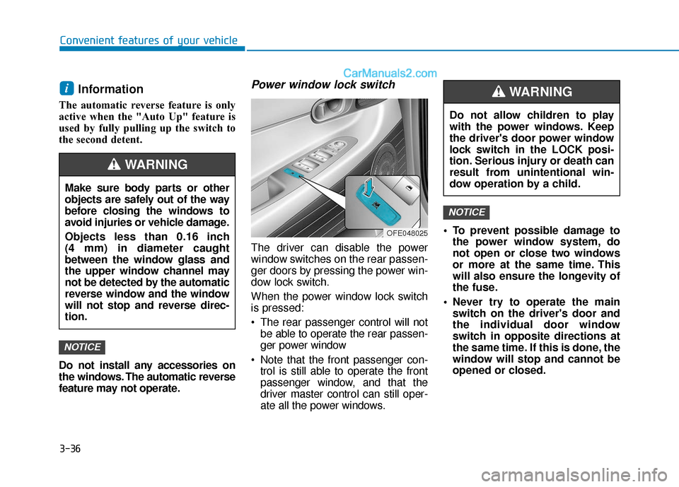 Hyundai Nexo 2019 Owners Manual 3-36
Convenient features of your vehicle
Information
The automatic reverse feature is only
active when the "Auto Up" feature is
used by fully pulling up the switch to
the second detent.
Do not instal Hyundai Nexo 2019 Owners Manual 3-36
Convenient features of your vehicle
Information
The automatic reverse feature is only
active when the "Auto Up" feature is
used by fully pulling up the switch to
the second detent.
Do not instal