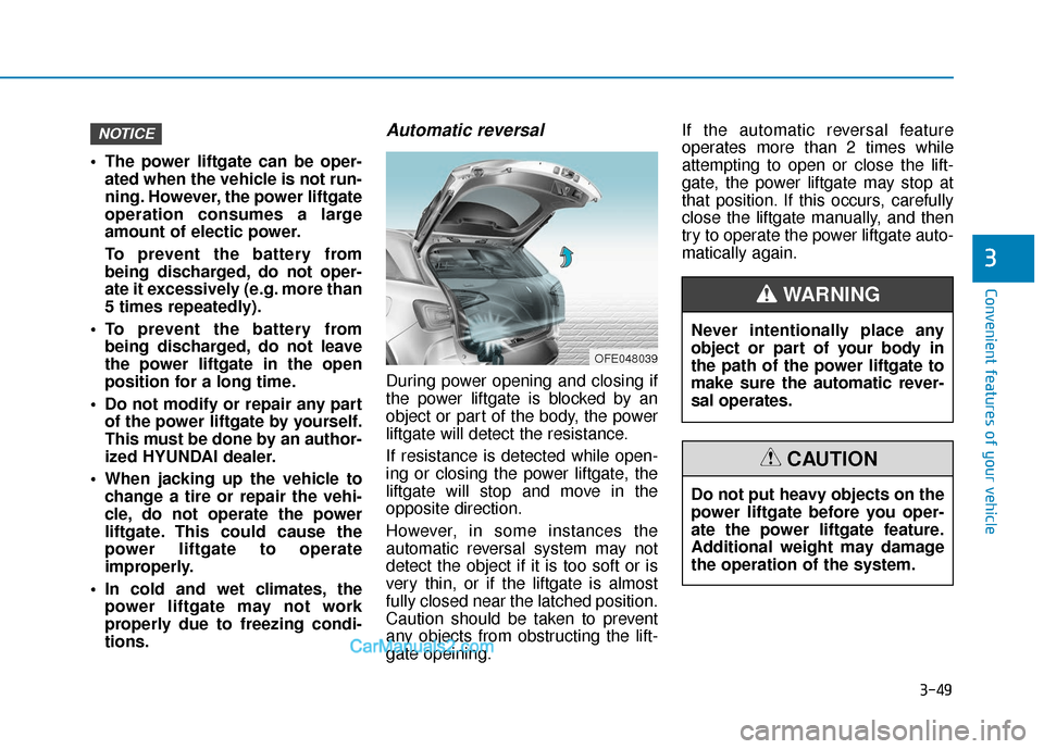 Hyundai Nexo 2019  Owners Manual 3-49
Convenient features of your vehicle
3
 The power liftgate can be oper-ated when the vehicle is not run-
ning. However, the power liftgate
operation consumes a large
amount of electic power.
To pr
