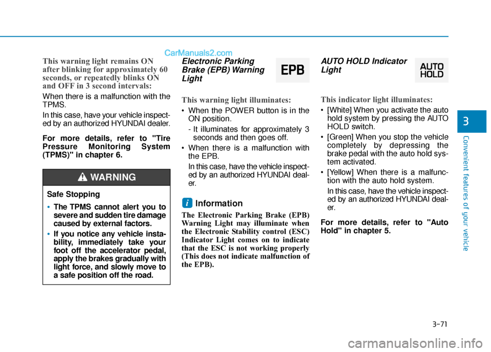 Hyundai Nexo 2019 Owners Manual 3-71
Convenient features of your vehicle
This warning light remains ON
after blinking for approximately 60
seconds, or repeatedly blinks ON
and OFF in 3 second intervals:
When there is a malfunction w Hyundai Nexo 2019 Owners Manual 3-71
Convenient features of your vehicle
This warning light remains ON
after blinking for approximately 60
seconds, or repeatedly blinks ON
and OFF in 3 second intervals:
When there is a malfunction w