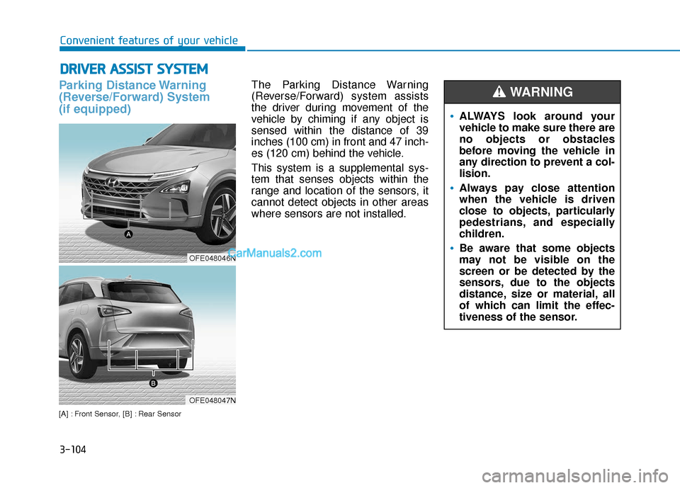 Hyundai Nexo 2019  Owners Manual 3-104
Convenient features of your vehicle
D
DR
RI
IV
V E
ER
R  
 A
A S
SS
SI
IS
S T
T  
 S
S Y
Y S
ST
T E
EM
M
Parking Distance Warning
(Reverse/Forward) System
(if equipped)
[A] : Front Sensor, [B] :