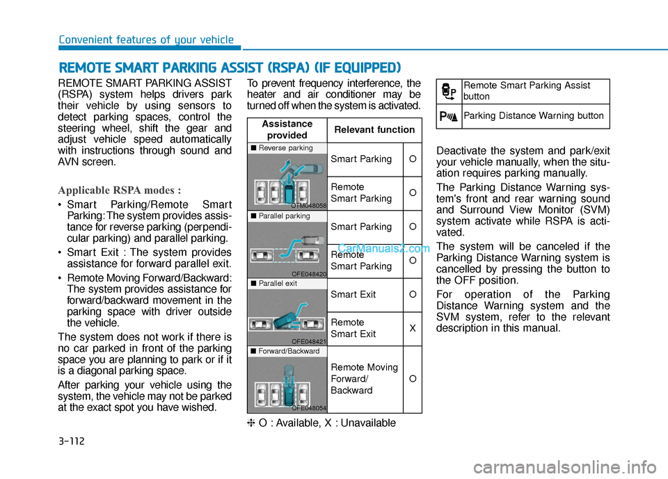 Hyundai Nexo 2019 Owners Manual 3-112
Convenient features of your vehicle
REMOTE SMART PARKING ASSIST
(RSPA) system helps drivers park
their vehicle by using sensors to
detect parking spaces, control the
steering wheel, shift the ge Hyundai Nexo 2019 Owners Manual 3-112
Convenient features of your vehicle
REMOTE SMART PARKING ASSIST
(RSPA) system helps drivers park
their vehicle by using sensors to
detect parking spaces, control the
steering wheel, shift the ge