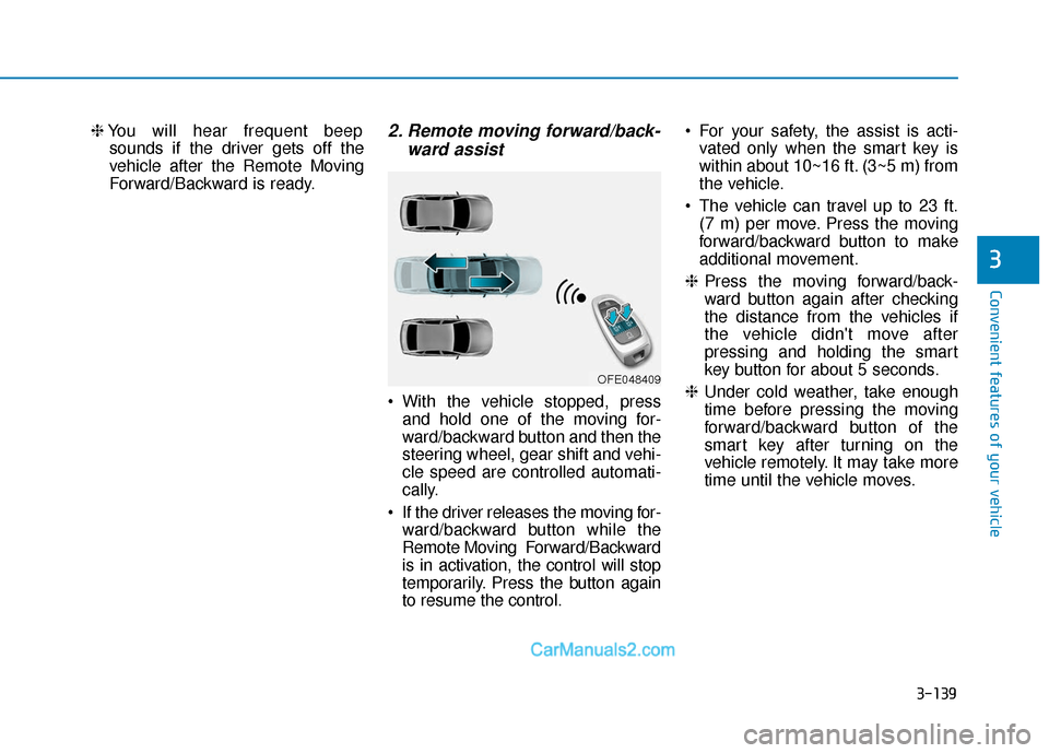 Hyundai Nexo 2019 Owners Manual 3-139
Convenient features of your vehicle
3
❈You will hear frequent beep
sounds if the driver gets off the
vehicle after the Remote Moving
Forward/Backward is ready.2. Remote moving forward/back- wa Hyundai Nexo 2019 Owners Manual 3-139
Convenient features of your vehicle
3
❈You will hear frequent beep
sounds if the driver gets off the
vehicle after the Remote Moving
Forward/Backward is ready.2. Remote moving forward/back- wa