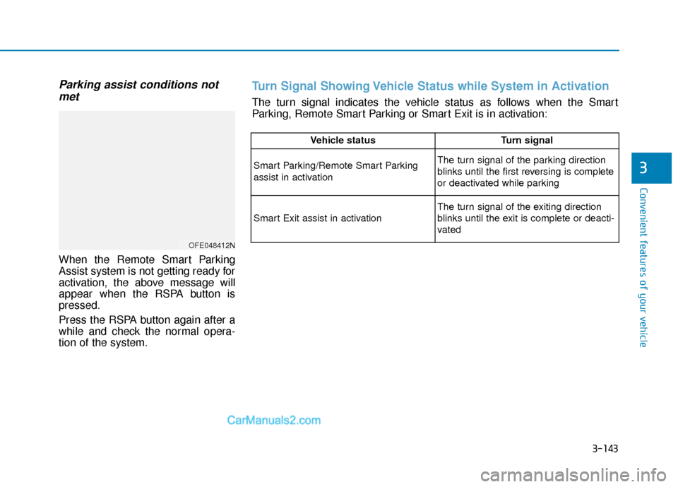 Hyundai Nexo 2019  Owners Manual 3-143
Convenient features of your vehicle
3
Parking assist conditions notmet
When the Remote Smart Parking
Assist system is not getting ready for
activation, the above message will
appear when the RSP