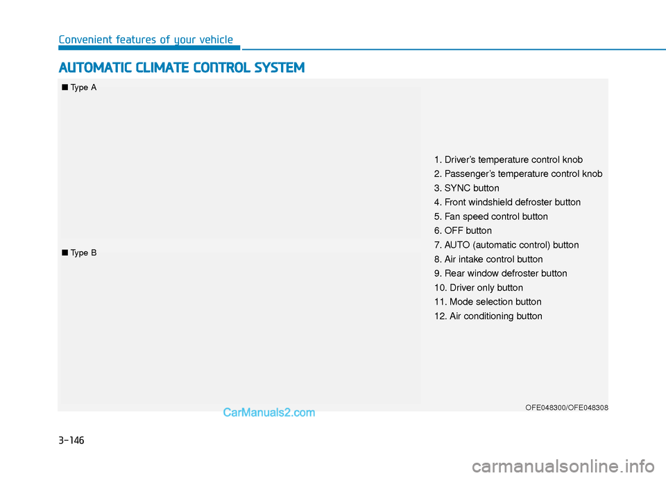 Hyundai Nexo 2019  Owners Manual 3-146
Convenient features of your vehicle
A
AU
U T
TO
O M
M A
AT
TI
IC
C  
 C
C L
LI
IM
M A
AT
TE
E 
 C
C O
O N
NT
TR
R O
O L
L 
 S
S Y
Y S
ST
T E
EM
M
OFE048300/OFE048308
1. Driver’s temperature co