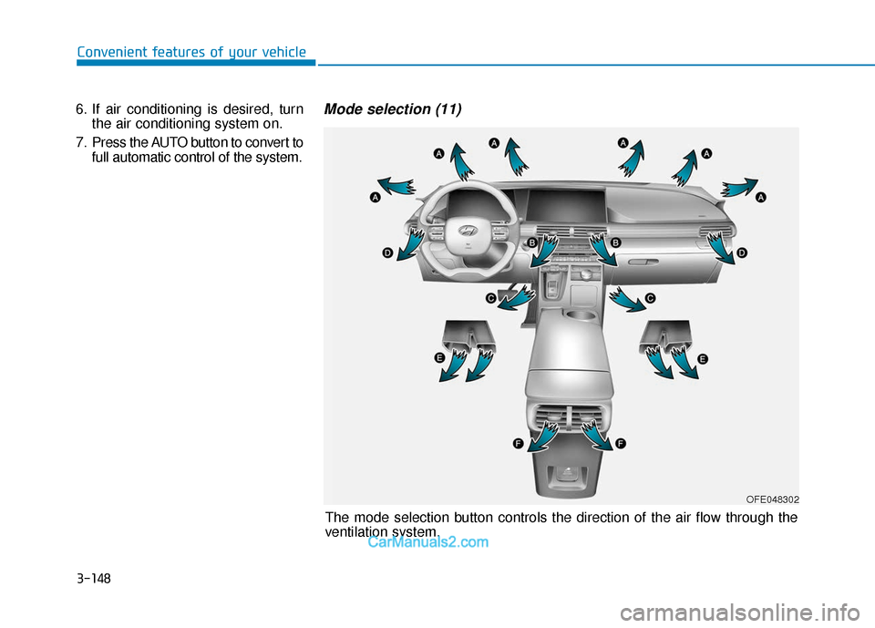 Hyundai Nexo 2019  Owners Manual 3-148
Convenient features of your vehicle
OFE048302
The mode selection button controls the direction of the air flow through the
ventilation system.
6. If air conditioning is desired, turn
the air con