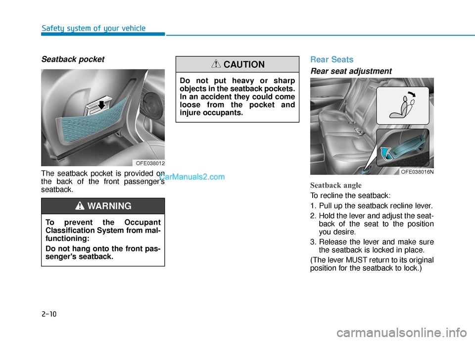 Hyundai Nexo 2019  Owners Manual 2-10
Safety system of your vehicle
Seatback pocket
The seatback pocket is provided on
the back of the front passengers
seatback.
Rear Seats 
Rear seat adjustment
Seatback angle 
To recline the seatba