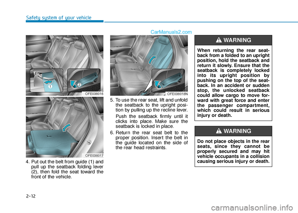 Hyundai Nexo 2019  Owners Manual 2-12
Safety system of your vehicle
4. Put out the belt from guide (1) and pull up the seatback folding lever
(2), then fold the seat toward the
front of the vehicle. 5. To use the rear seat, lift and 