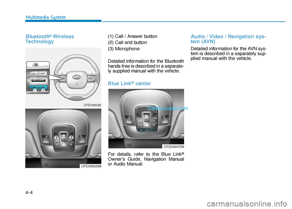 Hyundai Nexo 2019  Owners Manual Bluetooth®Wireless
Technology(1) Call / Answer button
(2) Call end button
(3) Microphone
Detailed information for the Bluetooth
hands-free is described in a separate-
ly supplied manual with the vehi