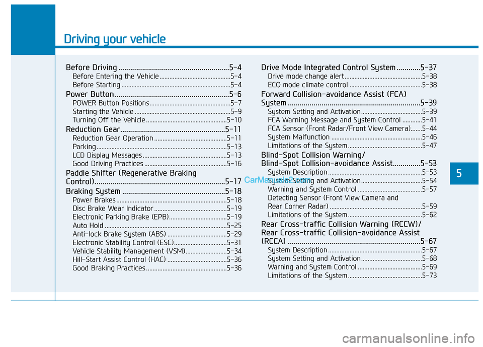 Hyundai Nexo 2019 Owners Manual Driving your vehicle
5
Before Driving ........................................................5-4
Before Entering the Vehicle ...........................................5-4
Before Starting ........... Hyundai Nexo 2019 Owners Manual Driving your vehicle
5
Before Driving ........................................................5-4
Before Entering the Vehicle ...........................................5-4
Before Starting ...........