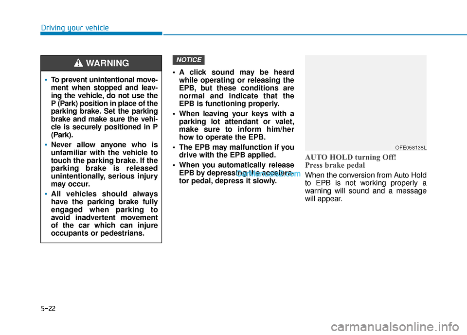 Hyundai Nexo 2019 Owners Manual 5-22
A click sound may be heardwhile operating or releasing the
EPB, but these conditions are
normal and indicate that the
EPB is functioning properly.
When leaving your keys with a parking lot atte Hyundai Nexo 2019 Owners Manual 5-22
A click sound may be heardwhile operating or releasing the
EPB, but these conditions are
normal and indicate that the
EPB is functioning properly.
When leaving your keys with a parking lot atte