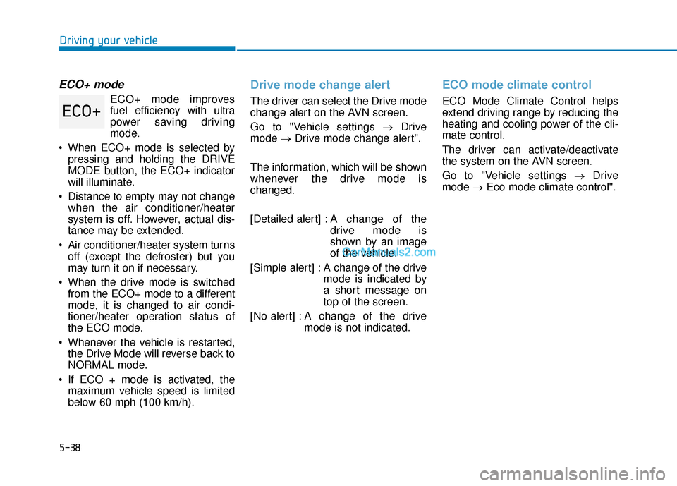 Hyundai Nexo 2019 Owners Manual 5-38
Driving your vehicle
ECO+ mode
ECO+ mode improves
fuel efficiency with ultra
power saving driving
mode.
When ECO+ mode is selected by pressing and holding the DRIVE
MODE button, the ECO+ indicat Hyundai Nexo 2019 Owners Manual 5-38
Driving your vehicle
ECO+ mode
ECO+ mode improves
fuel efficiency with ultra
power saving driving
mode.
When ECO+ mode is selected by pressing and holding the DRIVE
MODE button, the ECO+ indicat