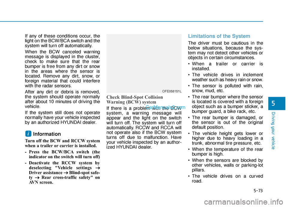 Hyundai Nexo 2019  Owners Manual 5-73
Driving your vehicle
5
If any of these conditions occur, the
light on the BCW/BCA switch and the
system will turn off automatically.
When the BCW canceled warning
message is displayed in the clus