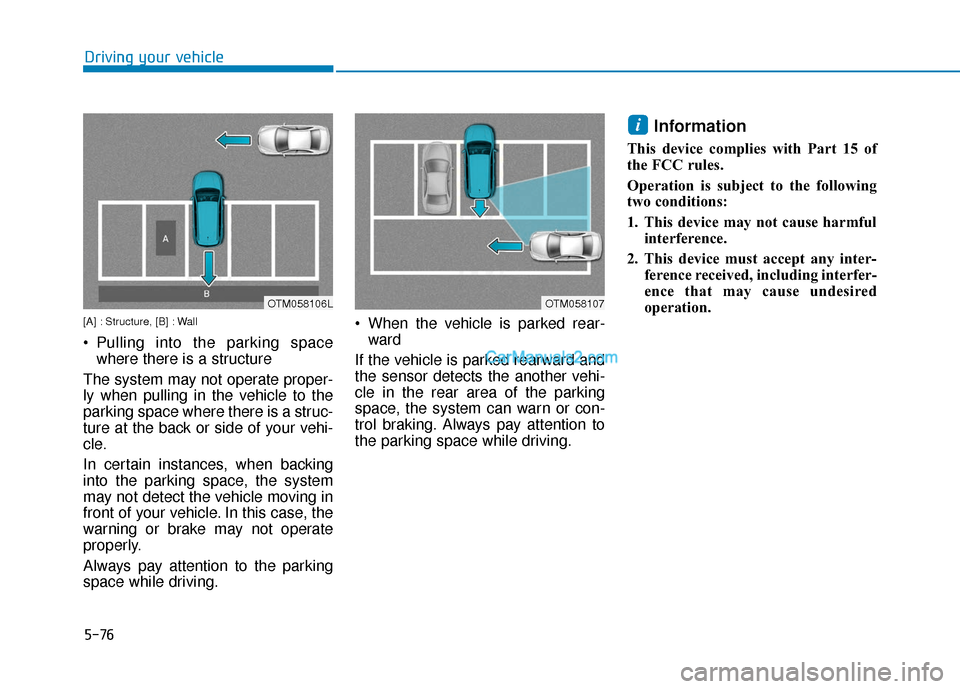 Hyundai Nexo 2019  Owners Manual 5-76
Driving your vehicle
[A] : Structure, [B] : Wall
 Pulling into the parking spacewhere there is a structure 
The system may not operate proper-
ly when pulling in the vehicle to the
parking space 