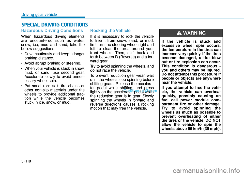 Hyundai Nexo 2019 Owners Manual 5-118
Driving your vehicle
Hazardous Driving Conditions
When hazardous driving elements
are encountered such as water,
snow, ice, mud and sand, take the
bellow suggestions:
Drive cautiously and keep Hyundai Nexo 2019 Owners Manual 5-118
Driving your vehicle
Hazardous Driving Conditions
When hazardous driving elements
are encountered such as water,
snow, ice, mud and sand, take the
bellow suggestions:
Drive cautiously and keep