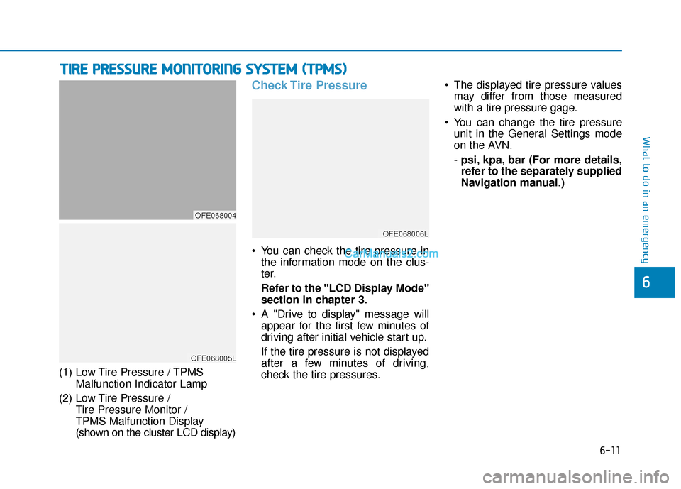 Hyundai Nexo 2019  Owners Manual 6-11
What to do in an emergency
6
T
TI
IR
R E
E 
 P
P R
R E
ES
SS
SU
U R
RE
E 
 M
M O
ON
NI
IT
T O
O R
RI
IN
N G
G 
 S
S Y
Y S
ST
T E
EM
M  
 (
( T
T P
P M
M S
S)
)
(1) Low Tire Pressure / TPMS
Malfun