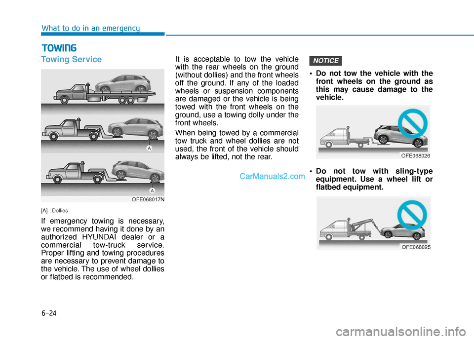 Hyundai Nexo 2019  Owners Manual 6-24
What to do in an emergency
Towing Service
[A] : Dollies
If emergency towing is necessary,
we recommend having it done by an
authorized HYUNDAI dealer or a
commercial tow-truck service.
Proper lif